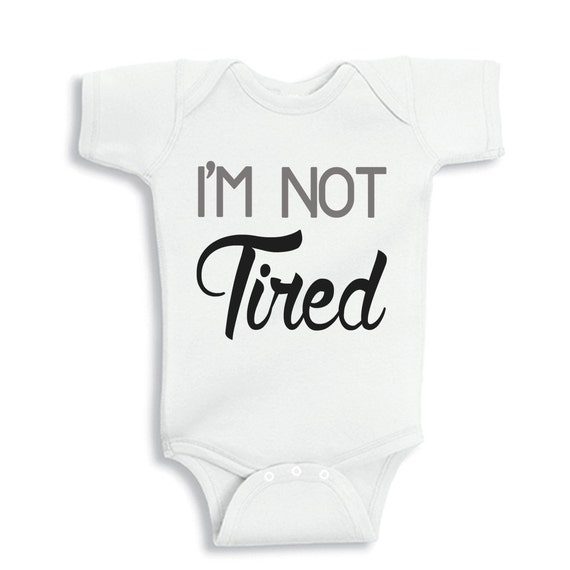 I'm NOT Tired Personalized baby bodysuit or shirt