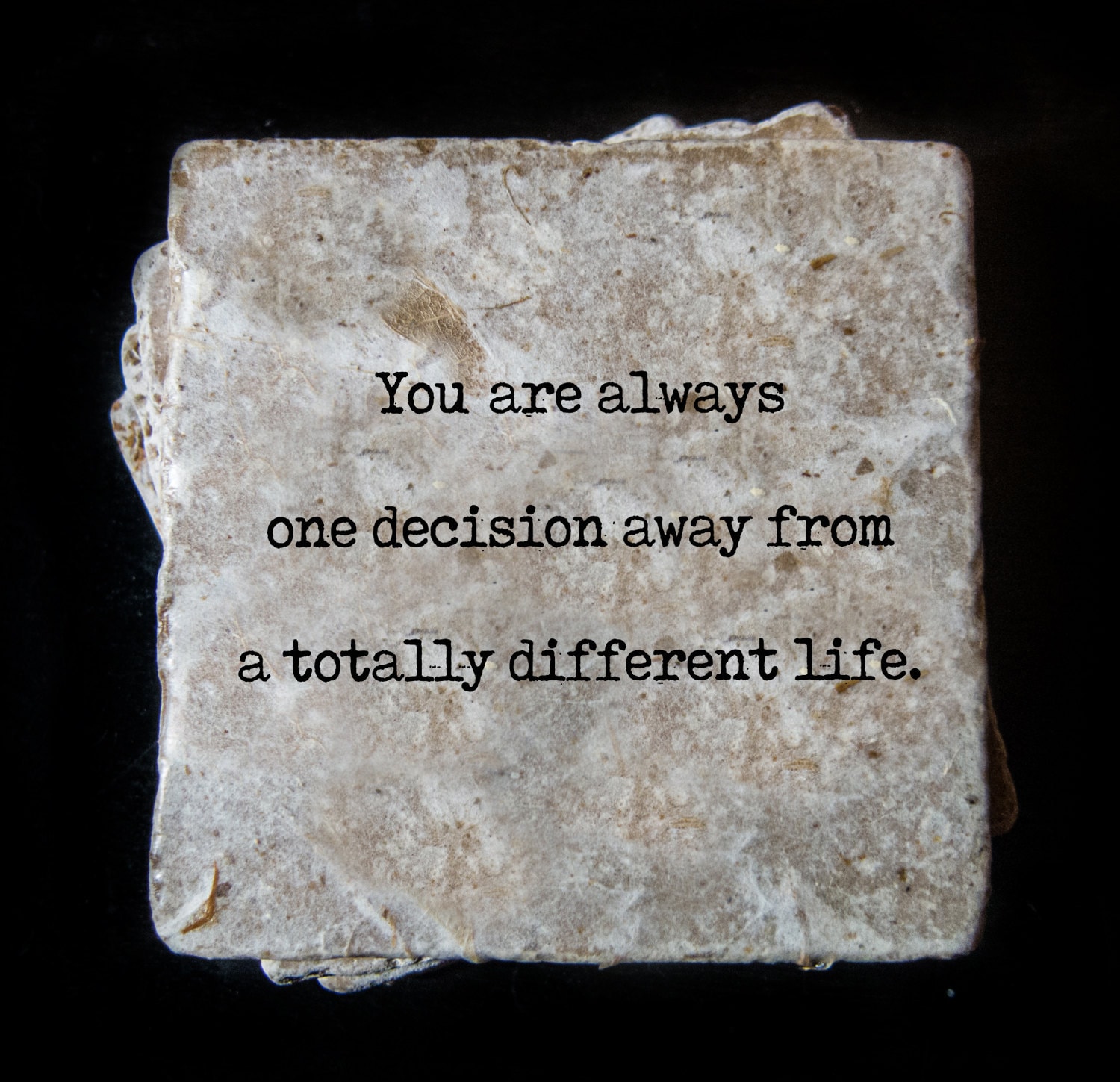 You Are Always One Decision Away From A Totally Different Life 9496