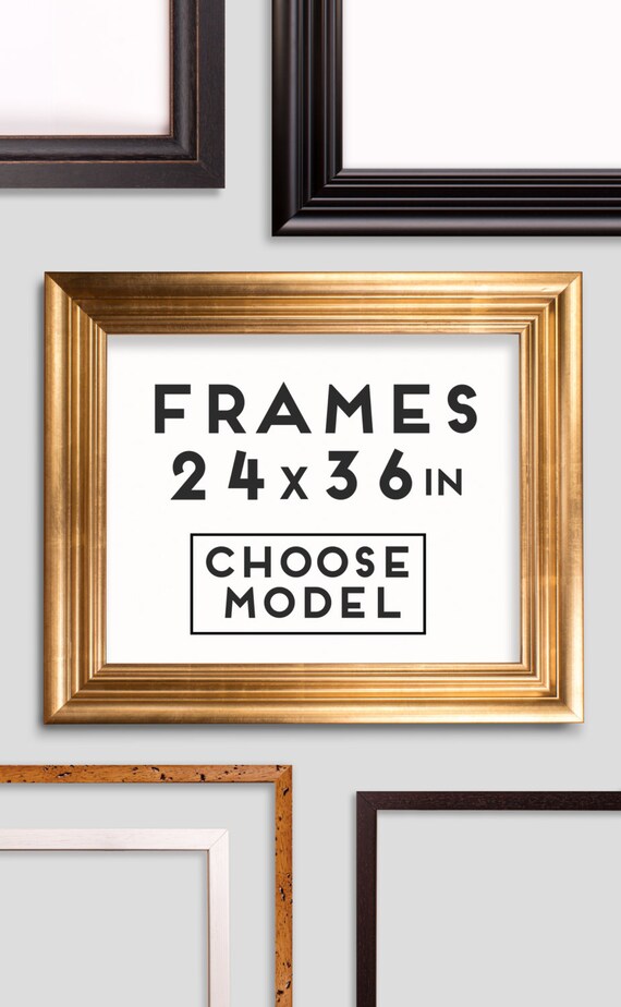Frames for Prints 9 models Choose your frame Size 24 x