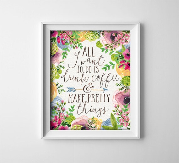 All I want to do is drink coffee and make pretty things