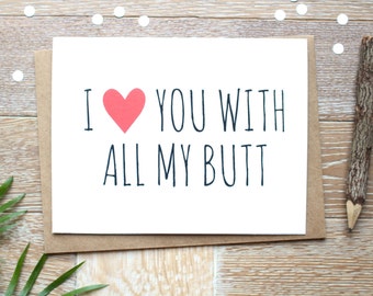 Valentine's Day Card. I Love You With All My Butt. Cute I Love You Card for Him or Her.