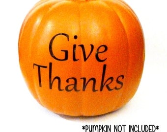 Give Thanks Decoration, Thanksgiving Decoration, Pumpkin Decal, Fall Harvest Decor, Give Thanks Pumpkin, Halloween Vinyl Decal, Wall Vinyl