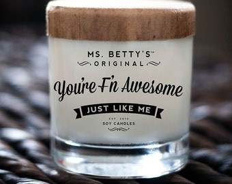 Ms. Betty's Original Bad-Ass Scented Soy Candles - You're F'N Awesome, Just Like Me