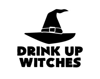 Drink Up Witches - Car/Truck/Home/Laptop/Computer/Phone Decal