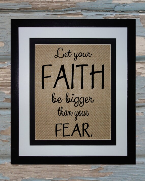 Let Your Faith Be Bigger Than Your Fear / Burlap Sign / Burlap