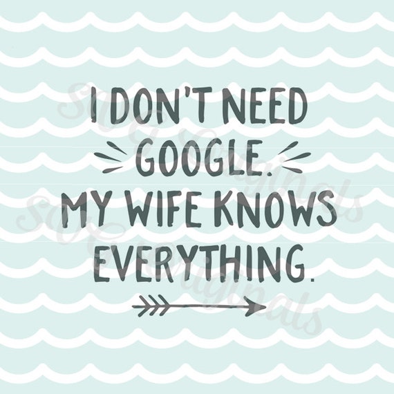 google my wife knows everything