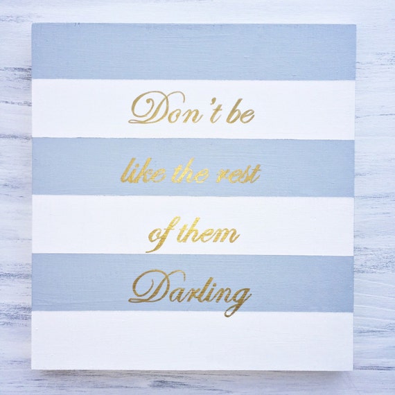 Dont Be Like The Rest Of Them Darling Quote Sign / Girly Quote