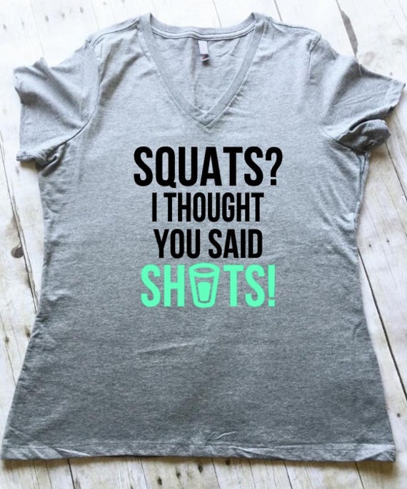 Squats I Thought You Said Shots Workout Top, Fitness Shirt, Women's ...