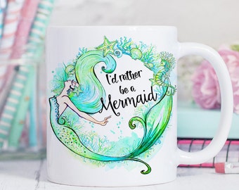 Coffee Mug I'd Rather Be a Mermaid Coffee Cup - Mermaid Mug