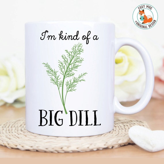 Coffee Mug I'm Kind Of A Big Dill Coffee Mug Great Gift