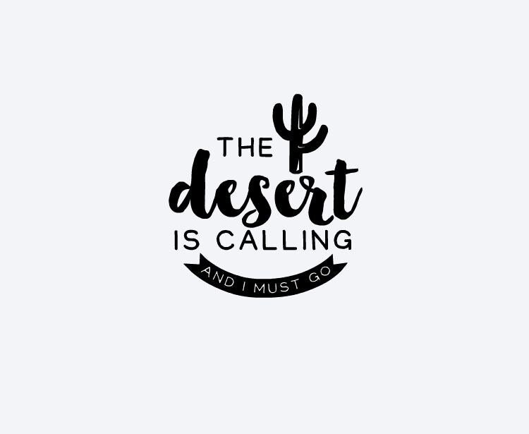 the desert is calling and i must go shirt