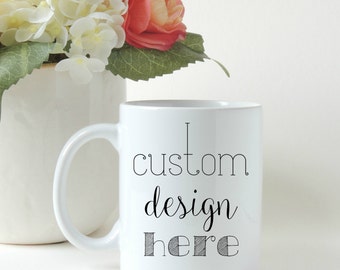 Create Your Own Custom Coffee Mug * Made In USA * Personalized Coffee Cup * Ceramic Mug * Birthday Gift * Custom Coffee Cup * Coffee Gift