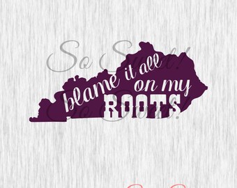 Kentucky Blame It All On My Roots SVG / DXF Cut File Silhouette Southern Country Saying Quote Shirt Tshirt Cut File Roots Kentucky Svg Dxf