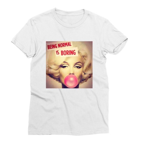 being normal is boring shirt
