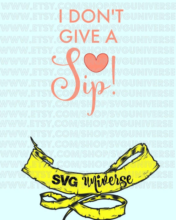 Free Free 128 I Dont Give A Sip Svg SVG PNG EPS DXF File