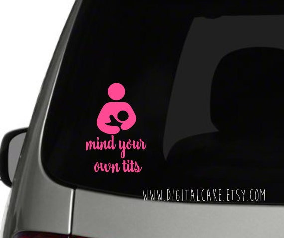 Mind Your Own Tits Breastfeeding Decal Breast By Rainydaygeekery 
