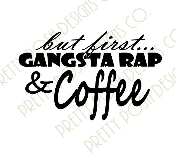 Download But First... Gangsta Rap & Coffee SVG digital Cutting File