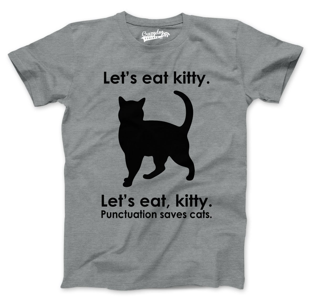 MENS Let's Eat Kitty T-Shirt funny punctuation by CrazyDogTshirts