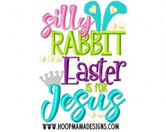 Silly Rabbit Easter Is For Jesus Happy Easter Machine Embroidery Design 4x4 5x7 6x10, pes jef dst xxx pec vip vp3 hus exp