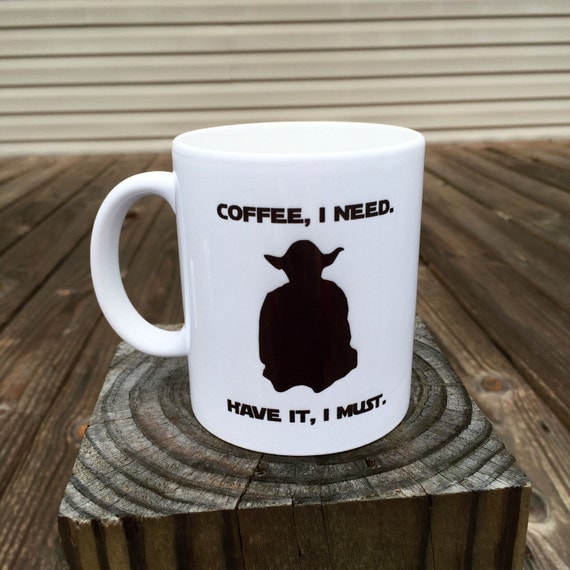 Download Star Wars Yoda Coffee Mug Coffee I need. Have it I must.