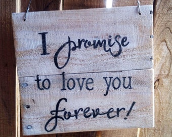 Love Forever Sign - Shabby Chic Love Sign - Wedding Sign - I Promise to Love You Forever Sign - Anniversary Gift Idea - Wedding Gift Idea