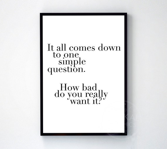 How bad do you really want it typography art print poster