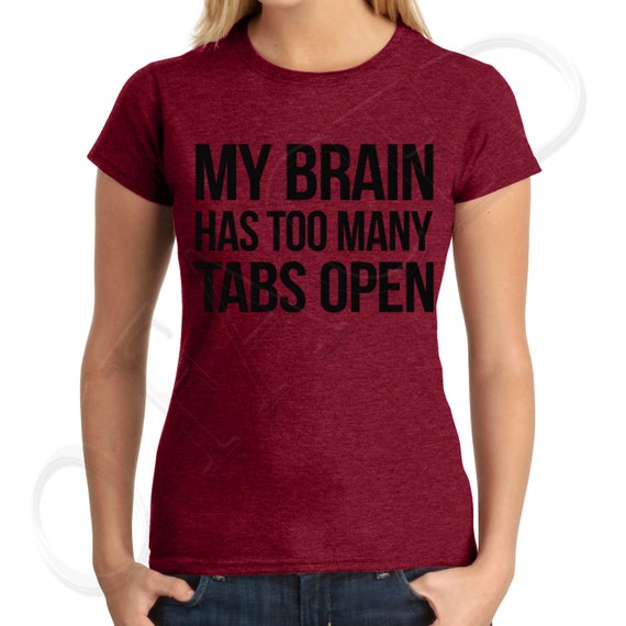 too many tabs open shirt