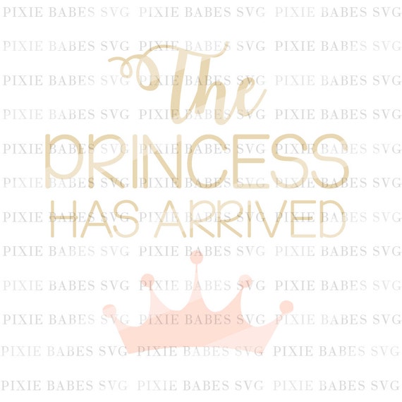 Download The Princess Has Arrived SVG Newborn Girl SVG Cutting File