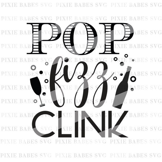 Download Pop Fizz Clink SVG Birthday SVG New Years SVG Party svg