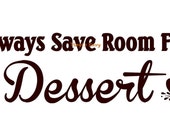 Always Save Room For Dessert - Wall Decal - Vinyl Wall Decals, Signage, Kitchen Wall Decal, Kitchen Decal, Cupcake Decal, Dessert Sign
