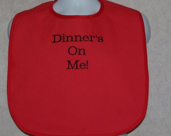 Dinner Is On Me Adult Bib, Embroidered, Gag Gift Funny Clothing Cover_Up, Shirt Protector, No Shipping Fee, Ready To Ship TODAY, AGFT 035