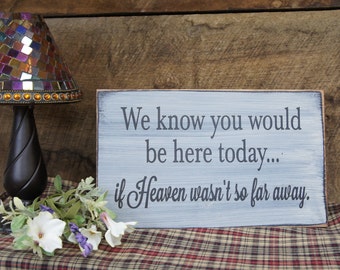 We Know You Would Be Here Today.. If Heaven Wasn't So Far Away. Rustic Memorial Wedding Sign Distressed & Antiqued