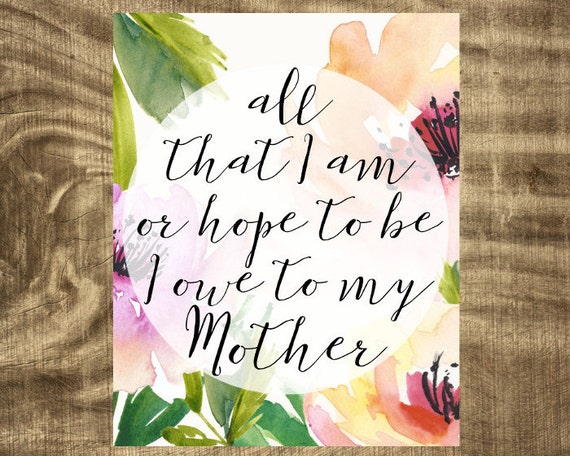 Items similar to All That I Am Or Hope To Be I Owe To My Mother ...