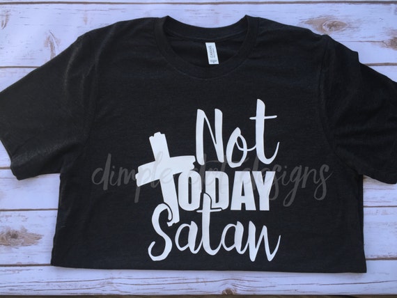 not today satan tee shirts