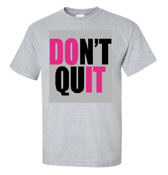 Dont Quit Shirt Design in Black/Pink Lettering by XtremeSparkle
