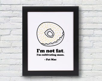Fat Mac Quote - It's Always Sunny in Philadelphia - Graphic Print Wall Art