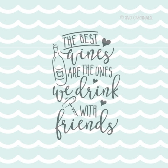 Download The Best Wines Are The Ones We Drink With Friends SVG Cricut