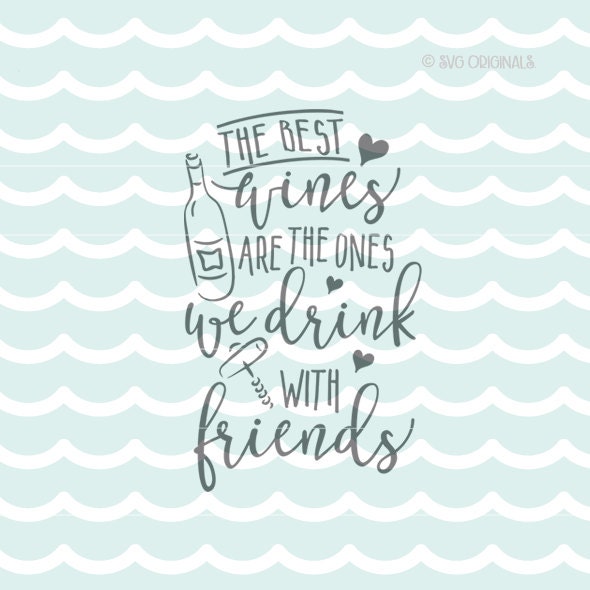Wine SVG The Best Wines Are The Ones We Drink With Friends SVG