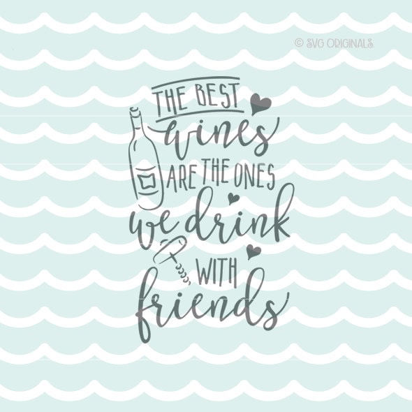 Wine SVG The Best Wines Are The Ones We Drink With Friends SVG
