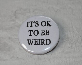 Funny button badge - It's ok to be weird 25mm