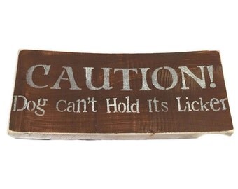 Caution Dog Can't Hold His Licker - Wooden Caution Sign - Dog Lover Gift - Beware Of Dog Sign - Dog Owners Gift - New Puppy Gift