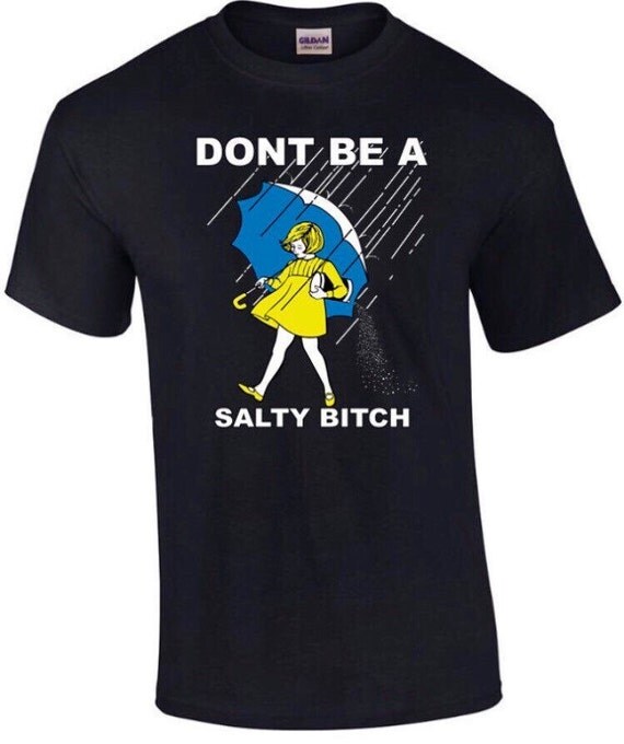Don't Be A Salty Bitch T-Shirt Morton Salt Funny Shirt