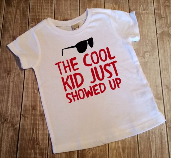 Cute Shirt For Boys The Cool Kid Just Showed Up Funny T