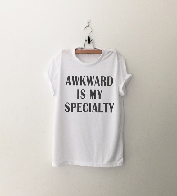 Awkward is my specialty Funny TShirts Instagram Tumblr T Shirt