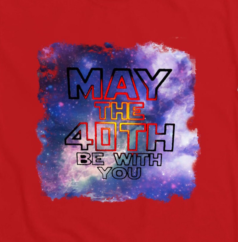 may the 40th be with you shirt