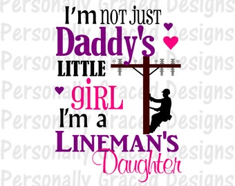 SVG, DXF, EPS Cut file I'm Not Just Daddy's Little Girl I'm a Lineman's Daughter svg, Saying Svg, silhouette cut file, cameo file