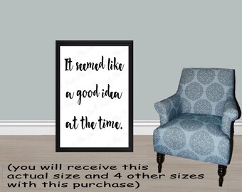 Modern Art It seemed like a good idea at the time PRINTABLE - 5 SIZES: 24x36, 20x30, 16x20, 11x14 and 8x10/Typography Print/ decor
