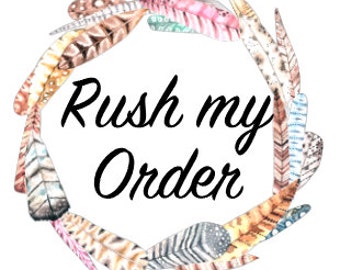 RUSH MY ORDER - Go to the Top of Our Queue!