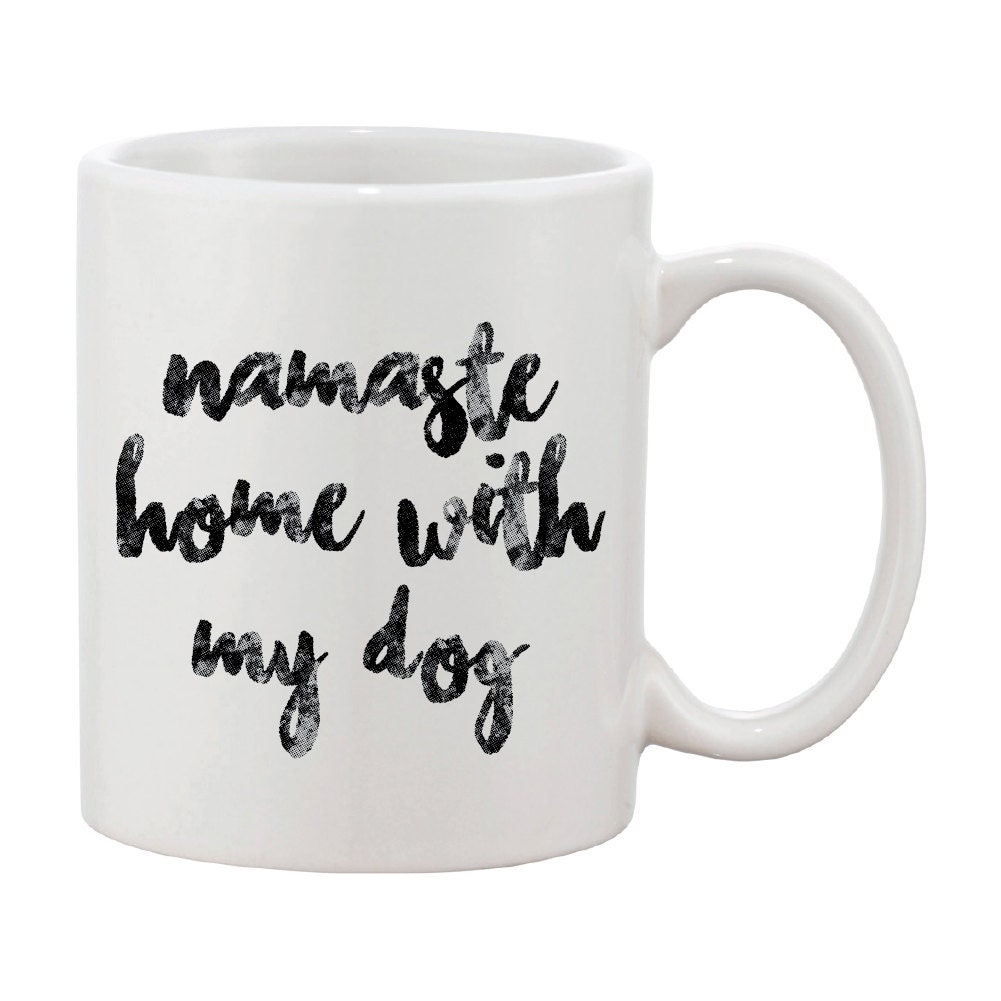 Namaste Home With My Dog Mug Funny Dog Mug by CityDogApparel