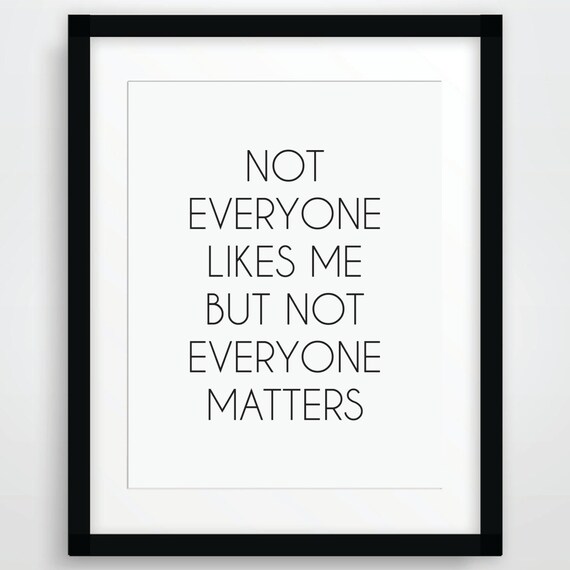 Not Everyone Likes Me But Not Everyone Matters By Jsdigitalpaper 